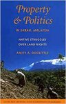 Doolittle, Amity A. - Property and Politics in Sabah, Malaysia: Native Struggles Over Land Rights.