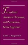 Nagayama Hall, Gordon C. - Theory-based assesment, treatment and prevention of sexual aggression