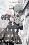 Christel Jansen - (1) Mijn Moeder Wil Mijn Naam Niet Weten