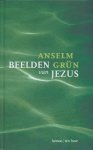 Anselm Grün - Grün, Anselm-Beelden van Jezus
