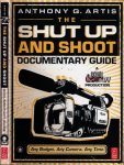 Artis, Anthony Q - The Shut Up and Shoot Documentary Guide: A down & dirty DV production