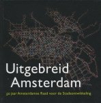 Grunhagen, Harm - Uitgebreid Amsterdam. 50 jaar Amsterdamse Raad voor de Stadsontwikkeling
