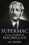 D. R. Thorpe - Supermac The Life of Harold Macmillan