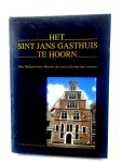 C. Boschma-Aarnoudse, A. de Gooijer-Luiks, P. Laan, H. de Vries, T. van de Walle - Het Sint Jans Gasthuis te Hoorn Den Oudtgeworden Mensch, die men in dit huis laat woonen
