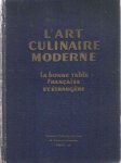 Pellaprat, Henri-Paul - L'L'Art Culinaire Moderne. La Bonne Table Française et Etrangère. Cuisine, pâtisserie, confiserie simple, entremets, glaces, confitures, conserves de ménage, boissons, etc. Plats reputes de cuisine etrangere - Service de la table - Ornementati...