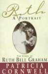 Cornwell, Patricia Daniels - Ruth, a Portrait The Story of Ruth Bell Graham