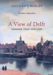 Bailey, Anthony - A View of Delft: Vermeer Then and Now Bailey, Anthony - A View of Delft: Vermeer Then and Now
