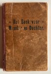 R.K. Priester  (bew.) - Het boek voor moeder en dochter : volledig onderricht in alles wat eene vrouw als huishoudster en moeder, dient te weten