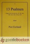Eerland, Piet - 13 Psalmen *nieuw* --- Psalm 6, 65, 66, 68, 81, 87, 99, 100, 105, 125, 130, 134 en 150