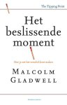 Malcolm Gladwell 39755 - Het beslissende moment hoe je net het verschil kunt maken Malcolm Gladwell 39755 - Het beslissende moment hoe je net het verschil kunt maken