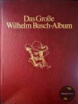 Busch, Wilhelm - Das Große Wilhelm Busch-Album : Mit 1700 farbigen Bildern