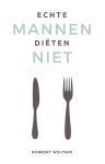 Robbert Wolters - Echte mannen diëten niet Robbert Wolters - Echte mannen diëten niet