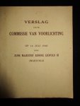 - Verslag van de Commissie van Voorlichting op 14 juli 1946 door Zijne Majesteit Koning Leopold III Ingesteld - Verslag van de Commissie van Voorlichting op 14 juli 1946 door Zijne Majesteit Koning Leopold III Ingesteld