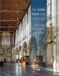 Karel Emmens, Carolien Roozendaal, Jan van der Hoeve, Peter Bitter - De Grote Kerk van Alkmaar 500 jaar bouwen en behouden