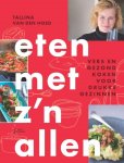 Tallina van den Hoed - Eten met z’n allen vers en gezond koken voor drukke gezinnen
