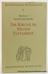 Schnackenburg, Rudolf. - Die Kirche im Neuen Testament. Ihre wirklichkeit und theologische deutung. Ihr wesen und Geheimnis.