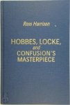 Ross Harrison - Hobbes, Locke, and Confusion's Masterpiece An Examination of Seventeenth-Century Political Philosophy