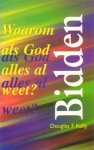 Kelly, Douglas F. - Bidden. Waarom als God alles al weet?