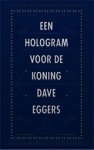 Dave Eggers - Een hologram voor de koning