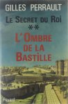 Gilles Perrault - L'ombre de la bastille: Le secret du roi / 2.