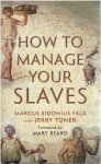 FALX, Marcus Sidonius - How to manage your slaves. Commentary by Jerry Toner. Foreword by Mary Beard.