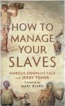 FALX, Marcus Sidonius - How to manage your slaves. Commentary by Jerry Toner. Foreword by Mary Beard.