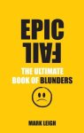 Mark Leigh - Epic Fail Ultimate Book Of Blunders