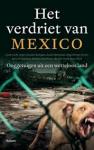 Div. auteurs [Cacho, Lydia e.a.] - Het verdriet van Mexico  -  Ooggetuigen uit een wetteloos land