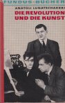 Lunacharsky, Anatoly Vasilievich - Die Revolution und die Kunst: Essays, Reden, Notizen