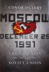 O'Clery, Conor. - Moscow, December 25, 1991 / The Last Day of the Soviet Union
