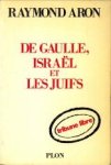 ARON, RAYMOND - De Gaulle, Israël et les Juifs