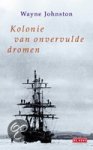 Johnston, Wayne - Kolonie van onvervulde dromen