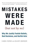 Tavris, Carol, Aronson, Elliot - Mistakes Were Made (But Not by Me): Why We Justify Foolish Beliefs, Bad Decisions, and Hurtful Acts