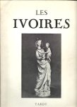 TARDY - Les Ivoires. Évolution décorative du Ier siècle à nos jours. Première Partie Europe avec un abrégé d'iconographie Chrétienne. Avant-propos de Janine Wettstein.