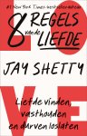 Jay Shetty - 8 regels van de liefde Liefde vinden, vasthouden en durven loslaten