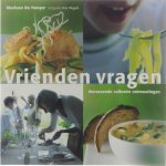 Marleen De Naeyer Kris Vlegels Barbara Luijken - Vrienden vragen : verrassende culinaire ontmoetingen