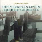 Wind, Ingeborg - Het Vergeten Leven rond de Zuiderzee, 143 pag. hardcover, gave staat