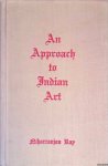 Ray, Niharranjan - An Approach to Indian Art