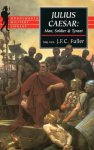 Fuller, J.F.C. - Julius Caesar: Man, Soldier & Tyrant