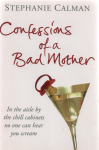 Calman, Stephanie - Confessions of a Bad Mother
