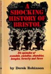 Robinson, Derek - A shocking History of Bristol.