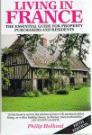 Holland, Philip - Living in France - the essential guide for property purchasers and residents