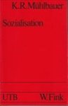 MÜHLBAUER, KARL REINHOLD (unter Mitarbeit von Burkhard von Münnich) - Sozialisation. Eine Einführung in Theorien und Modelle