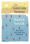 Lotte Lola Vermeer - Buiten bereik Reis naar het einde van Rusland