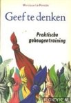 Ponein, Monique Le - Geef te denken. Praktische geheugentraining