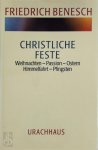 Friedrich Benesch 168204 - Christliche Feste Weihnachten - Passion - Ostern Himmelfahrt - Pfingsten
