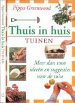 Greenwood, Pippa  ..  Vertaling: Toby Visser, Hans van Cuijlenborg en H. Honders - Thuis in huis, Tuinen. Meer dan 1000 ideeen en suggesties voor de tuin