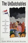 Colin White, Laurie Boucke - The unDutchables an observation of the Netherlands, its culture and its inhabitants