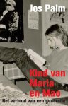 Jos Palm - Kind van Maria en Mao het verhaal van een generatie