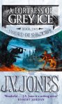 J V Jones. - A Fortress Of Grey Ice Book 2 of the Sword of Shadows J V Jones. - A Fortress Of Grey Ice Book 2 of the Sword of Shadows